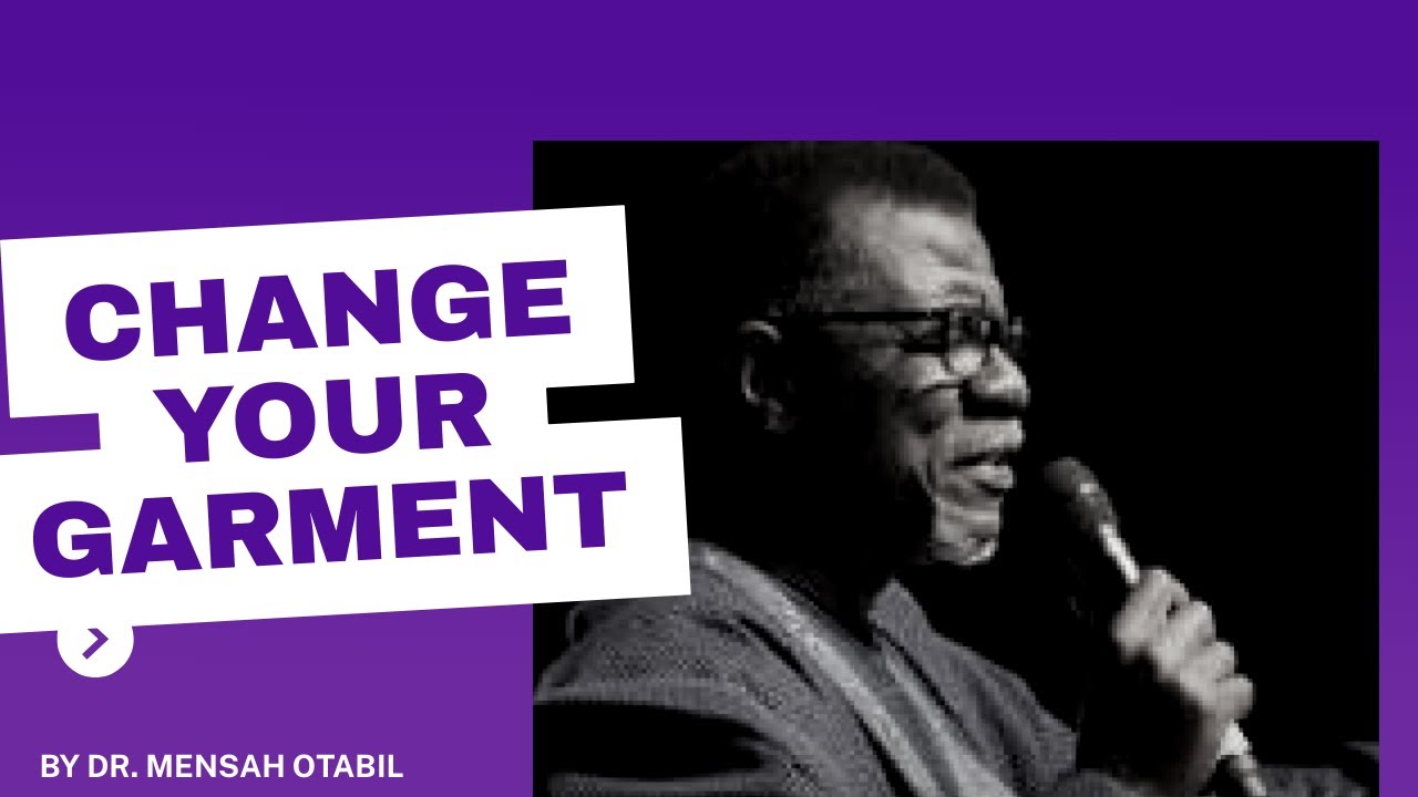 CHANGE YOUR GARMENT BY DR MENSAH OTABIL