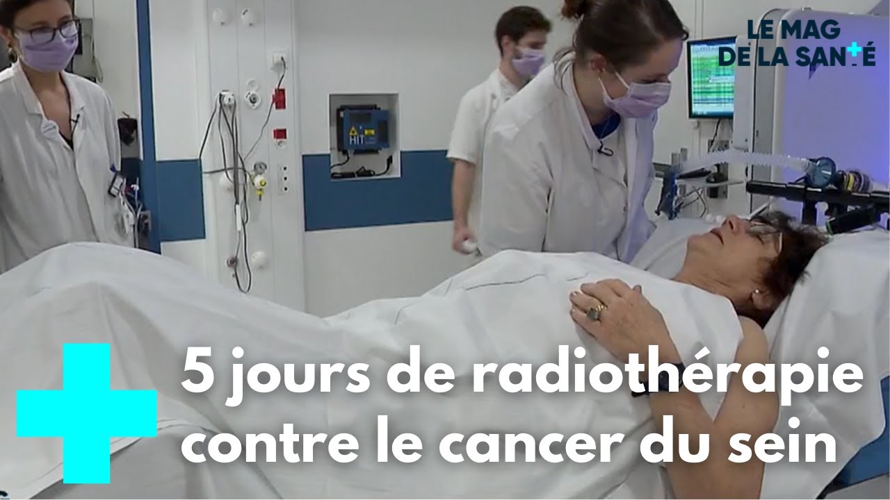 Cancer du sein : une nouvelle radiothérapie rapide - Le Magazine de la Santé