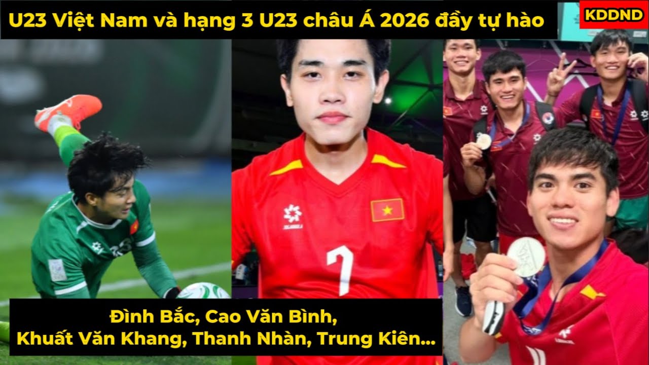 U23 Việt Nam và hạng 3 U23 châu Á 2026 đầy tự hào (Đình Bắc, Cao Văn Bình, Khuất Văn Khang,...)