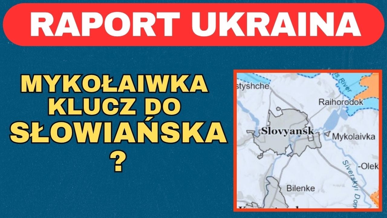 Raport Ukraina: Mykołaiwka &mdash; klucz do Słowiańska? | 20&ndash;22.08.2026