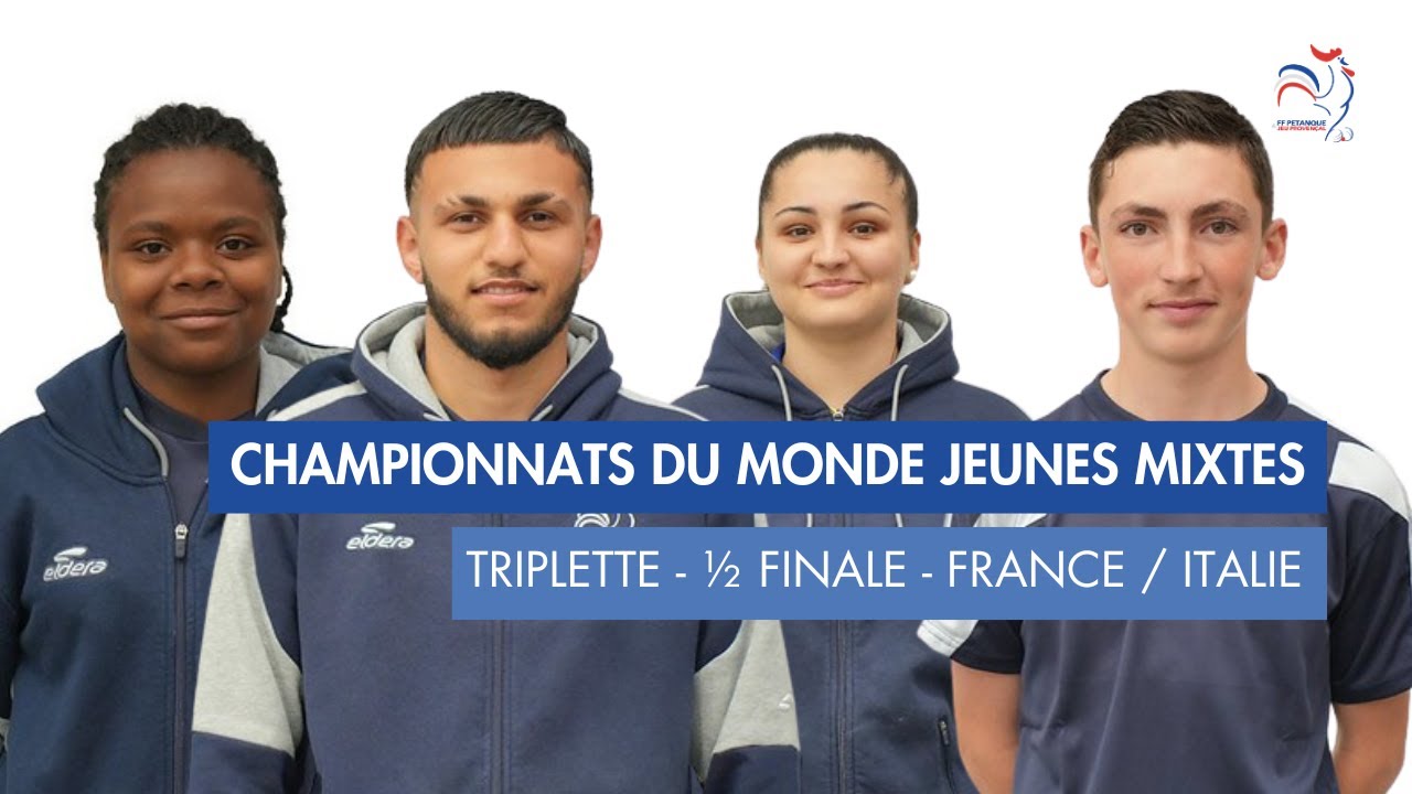 CHAMPIONNATS DU MONDE JEUNES MIXTES - 1/2 FINALE TRIPLETTE - FRANCE / ITALIE