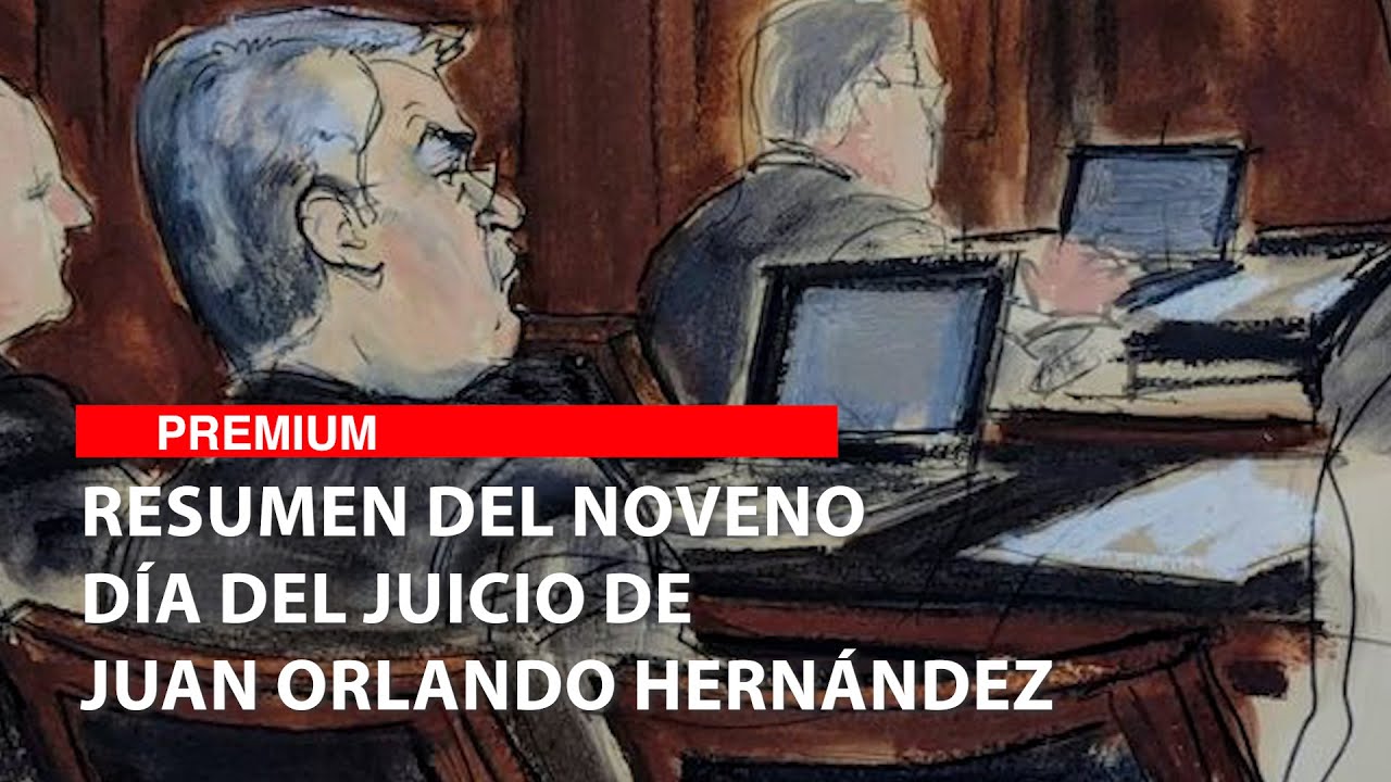 Resumen del noveno día del juicio de Juan Orlando Hernández