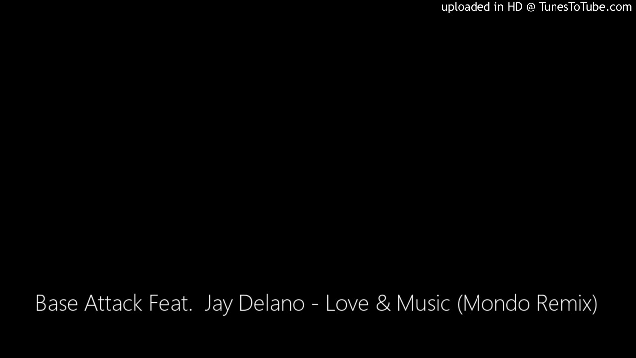 Base Attack Feat.  Jay Delano - Love & Music (Mondo Remix)