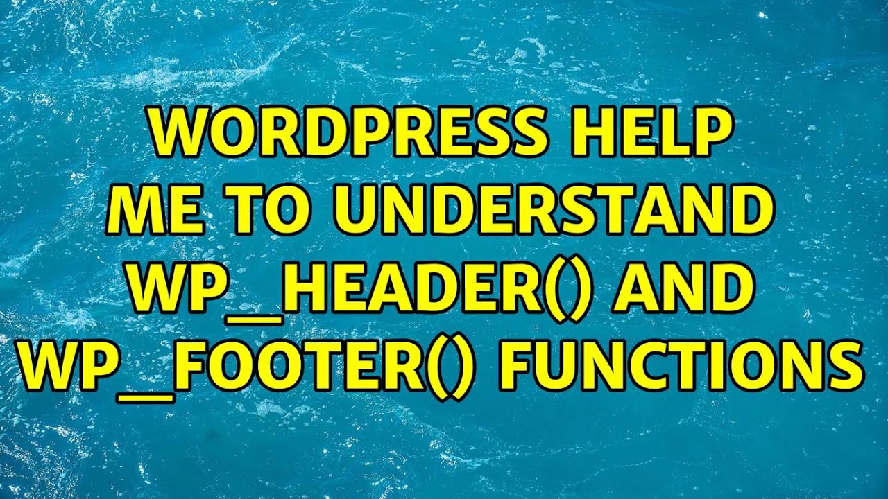 Wordpress: Help me to understand wp_header() and wp_footer() functions