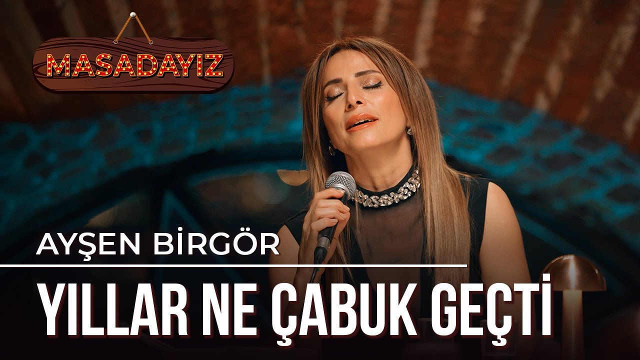 Ayşen Birgör - Yıllar Ne Çabuk Geçti | Masadayız