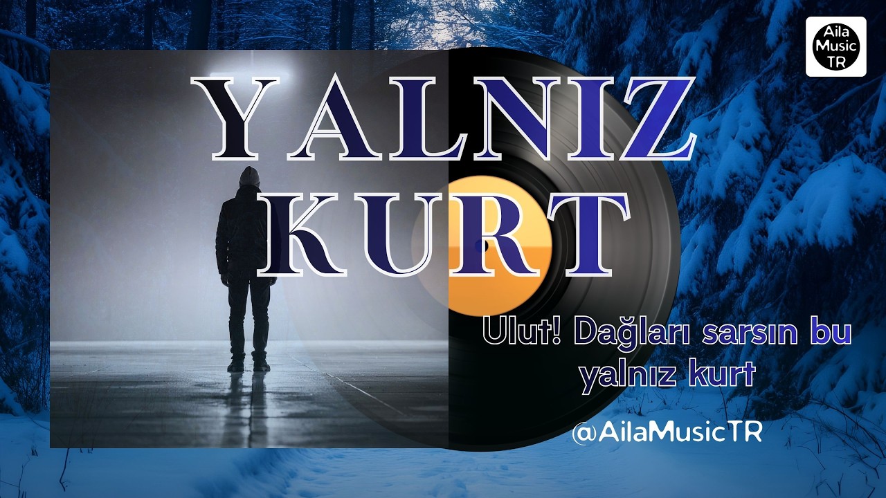 AilaMusicTR | YALNIZ KURT | Ulut! Dağları sarsın bu yalnız kurt