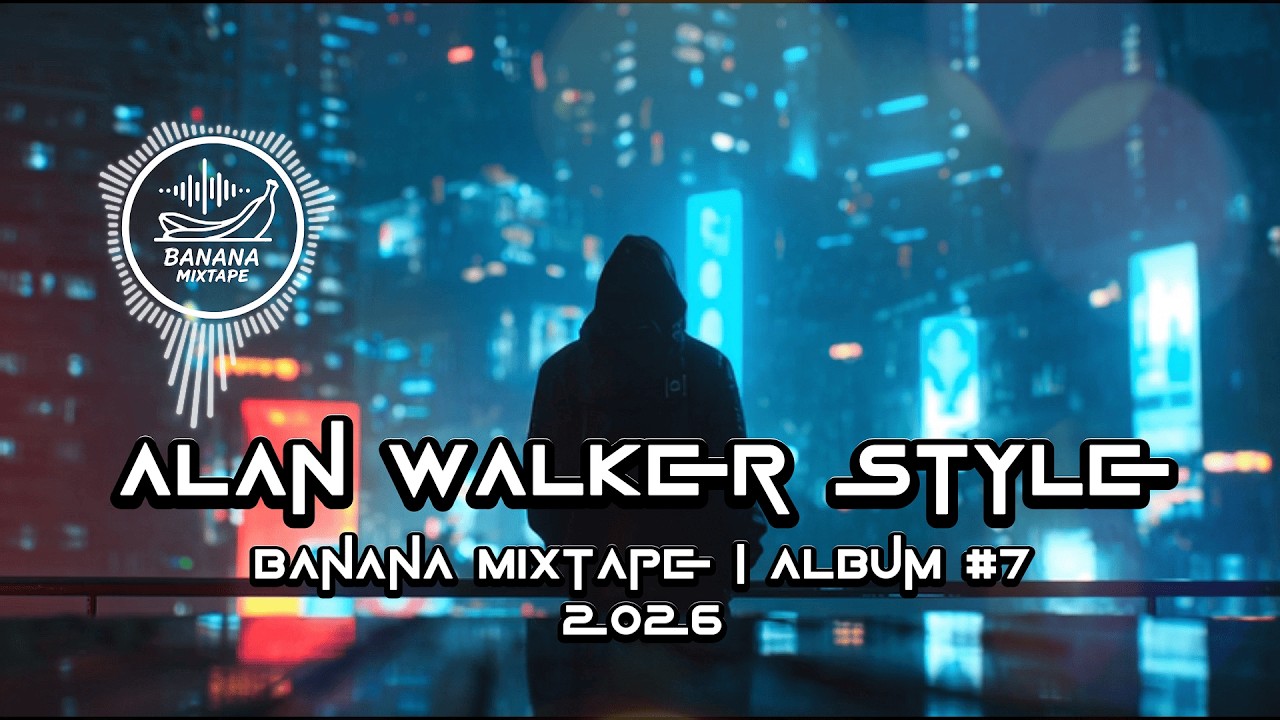 ALAN WALKER STYLE | ALBUM #7 | RELAX EDM 2026 | CHILL TRANCE EDM PLAYLIST 2026 | BANANA MIXTAPE