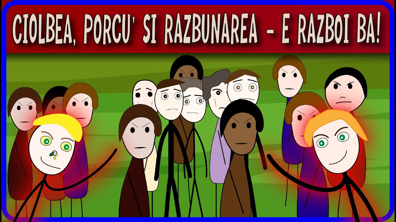 UN FEL DE RAZBOI: Ciolbea, Porcu' Si RAZBUNAREA - E RAZBOI BA!
