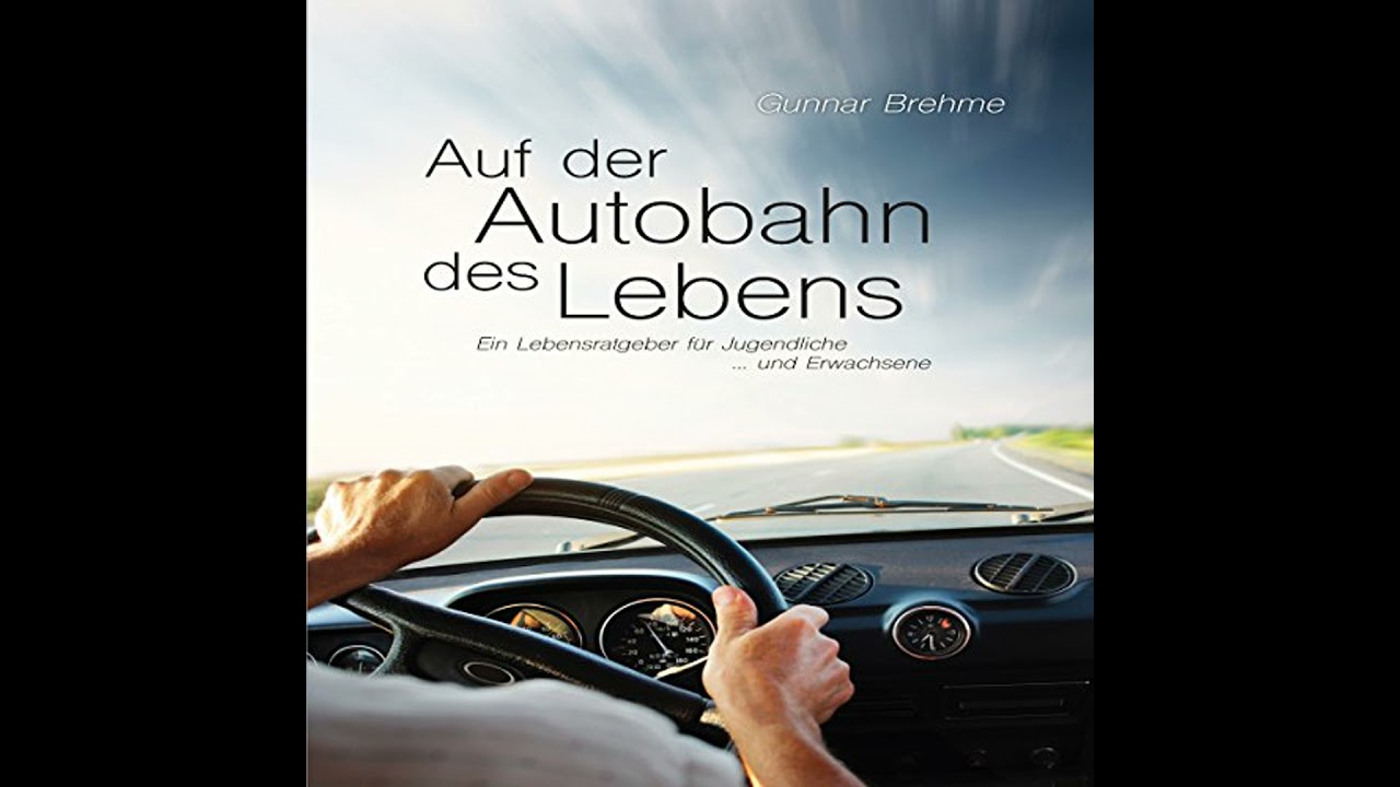 Auf der Autobahn des Lebens: Ein Lebensratgeber f&uuml;r Jugendliche und Erwachsene von Gunnar Brehme