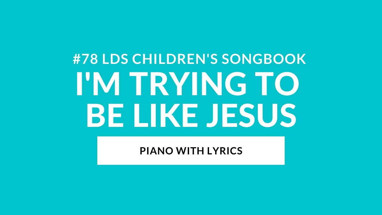 #78 | I’m Trying to Be like Jesus (Instrumental With Lyrics) | LDS Children's Songbook