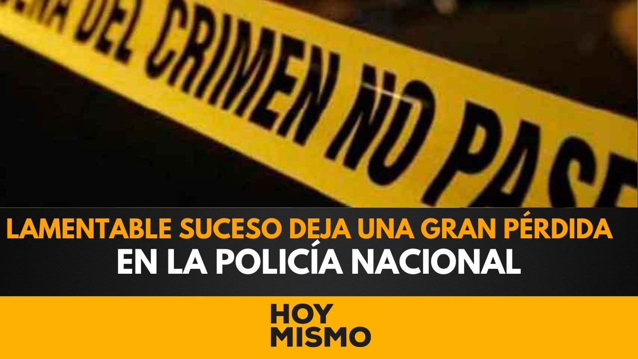 ¡LUTO EN DANLÍ! Lamentable suceso deja una gran pérdida en la Policía Nacional