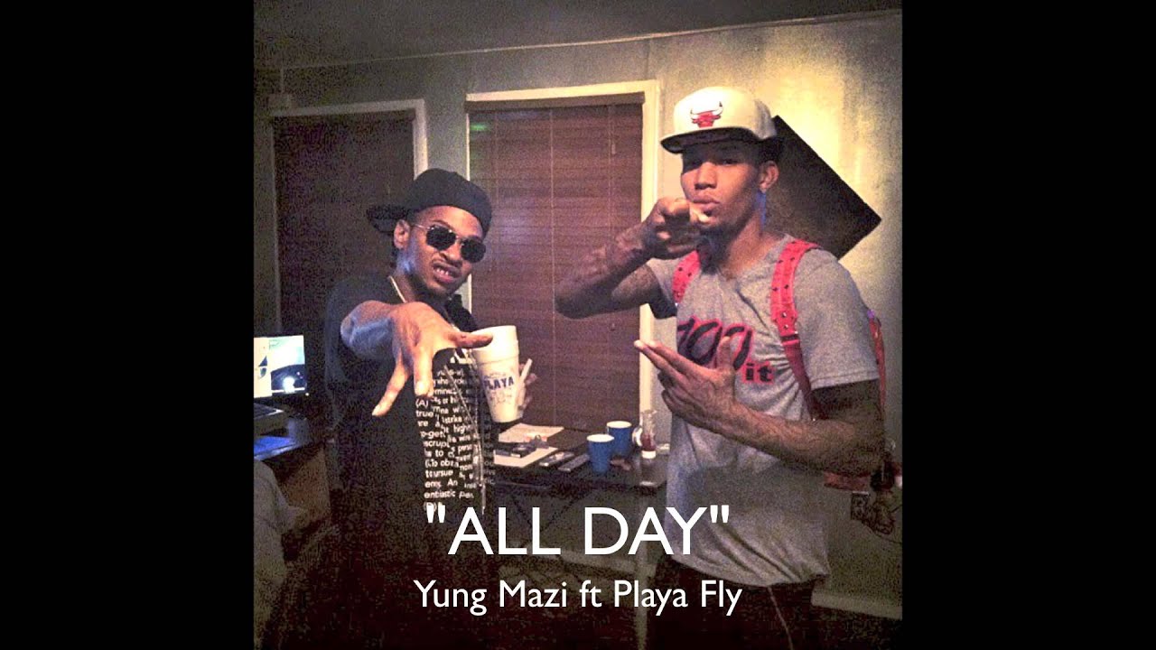 ALL Day - Yung Mazi ft. Playa Fly