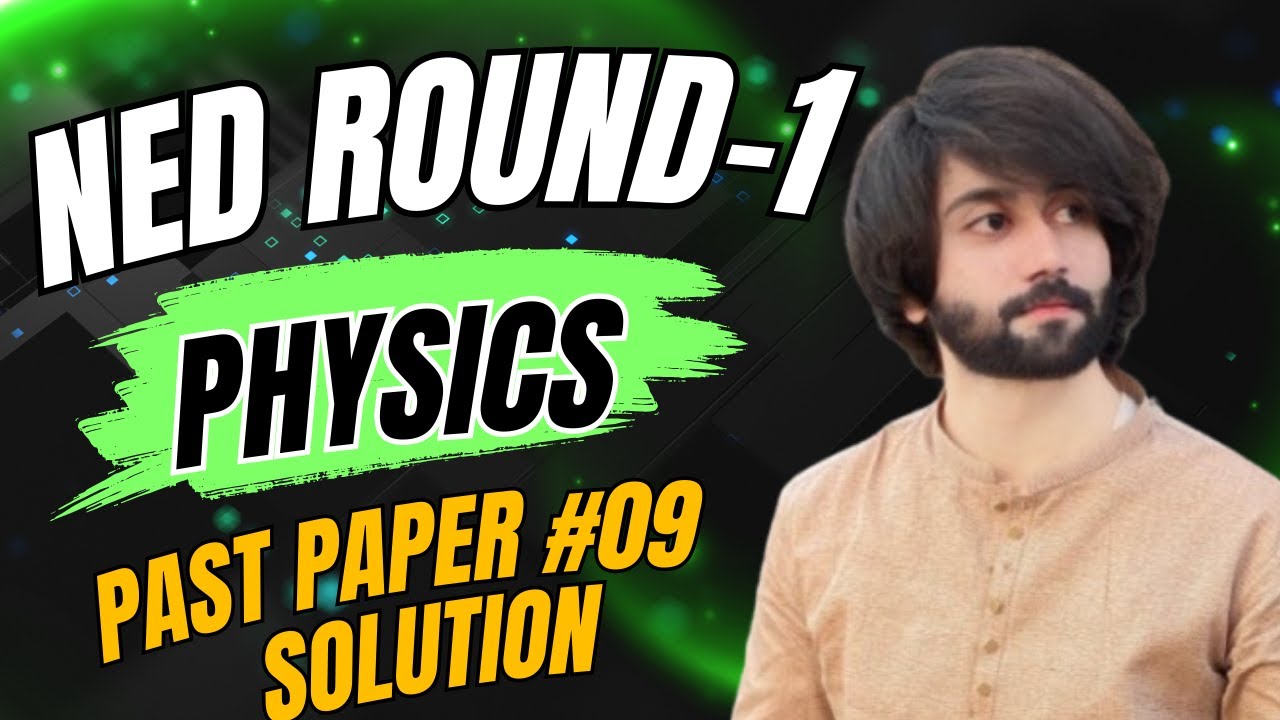 NED Physics Preparation Past Paper 09 I NED Physics Past Papers I NED Karachi Round 1 Physics Prep