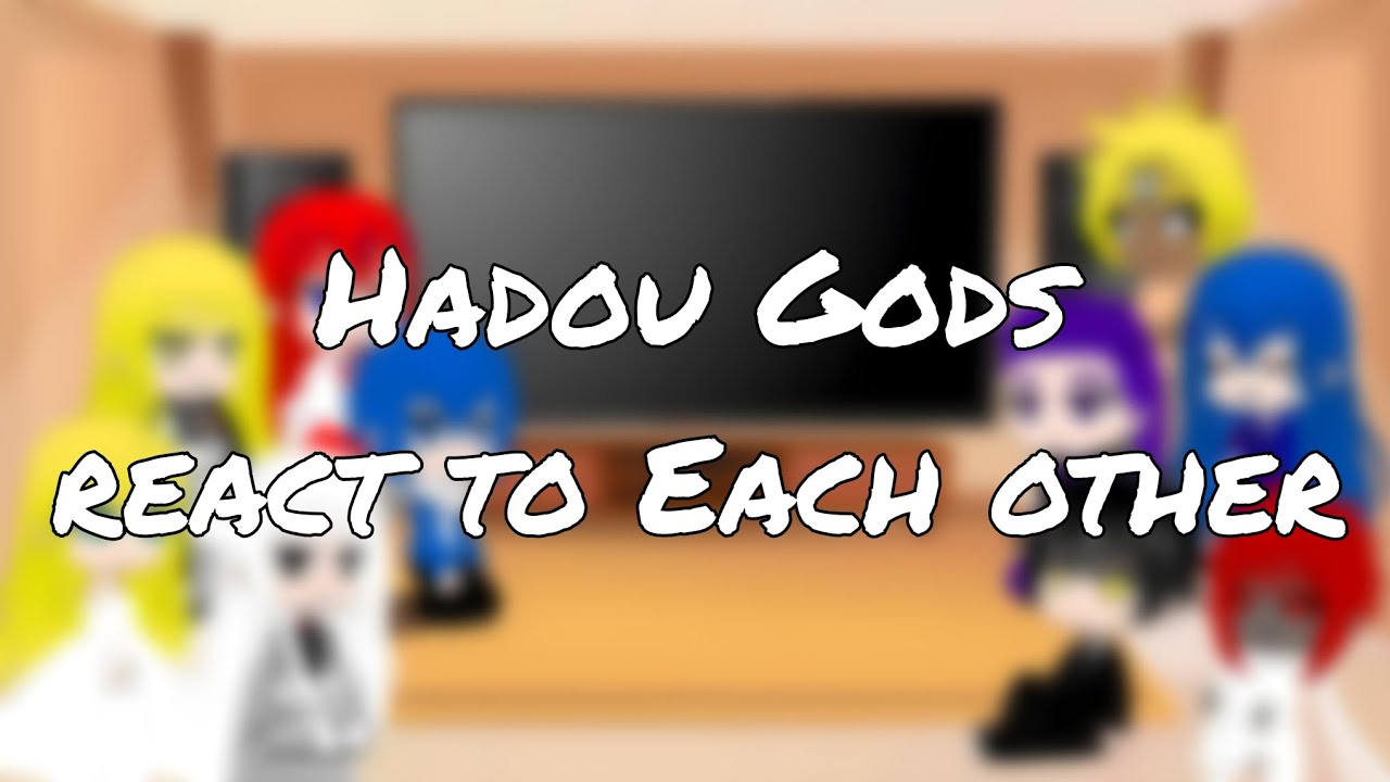 Hadou Gods react to Each other/By Creator Gacha/ Part 1 [Repost]