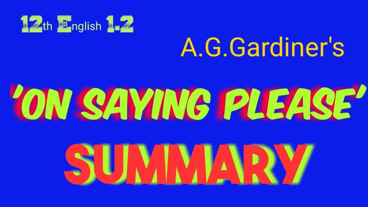 12th On Saying Please#SUMMARY#A.G.Gardine'rs On Saying Please Summary#12th English On Saying Please