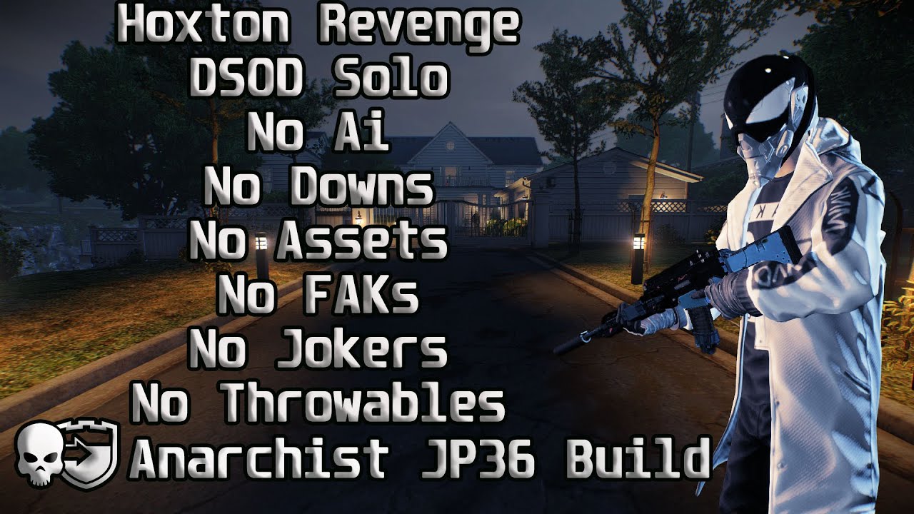 Payday 2 Hoxton Revenge DSOD Solo No (Ai,Downs,Assets,FAKs,Jokers, Throwables) Anarchist JP36 Build