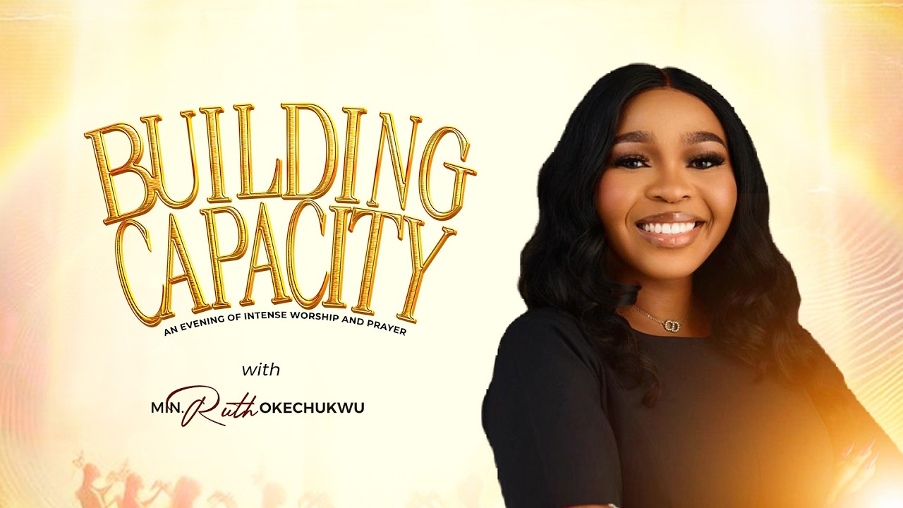 BUILDING CAPACITY I An Evening of intense worship with RUTH OKECHUKWU 14th FEB