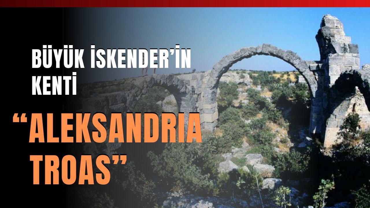 Büyük İskender’in Kenti “Aleksandria Troas”