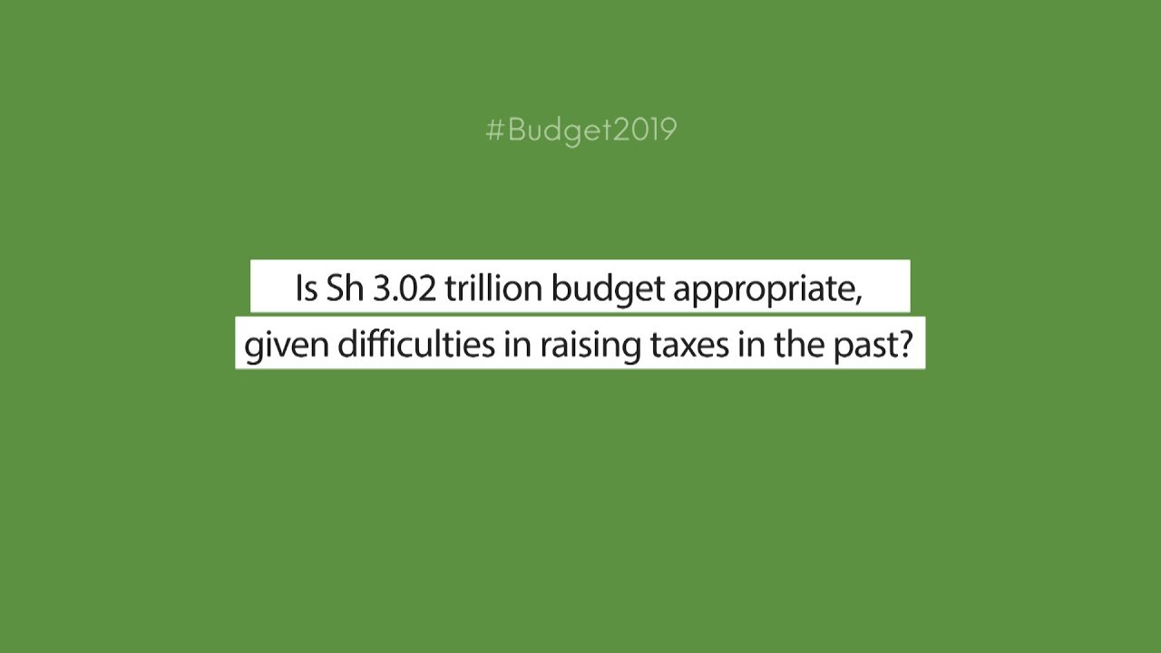 Budget 2019: Is Sh. 3.02 trillion budget appropriate for Kenya?