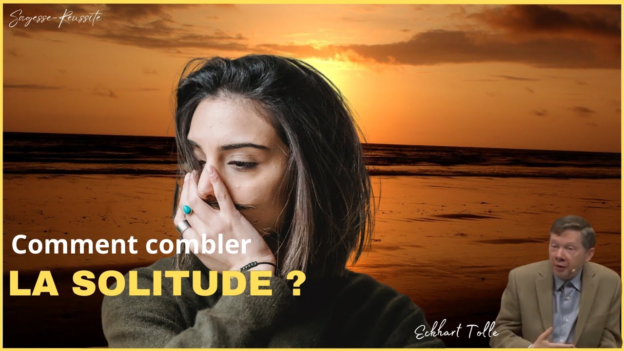 Comment G&eacute;rer LA SOLITUDE?   Vivre HEURUX - Eckhart Tolle