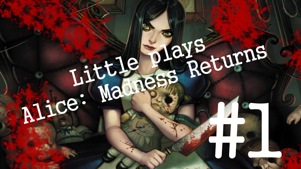 LET THE NEW WONDERLAND EMERGE - Little plays Alice: Madness Returns [Ep. 1]