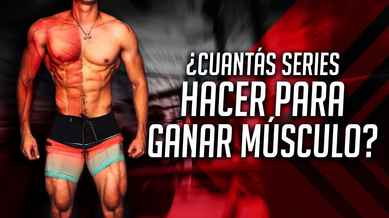 ¿CUÁNTAS SERIES HACER PARA GANAR MÚSCULO? / EXPLICADO FÁCIL Y SIMPLE