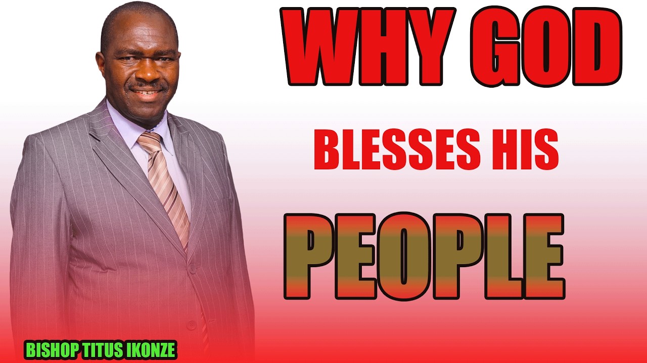 WHY GOD BLESSES HIS PEOPLE | BISHOP TITUS IKONZE