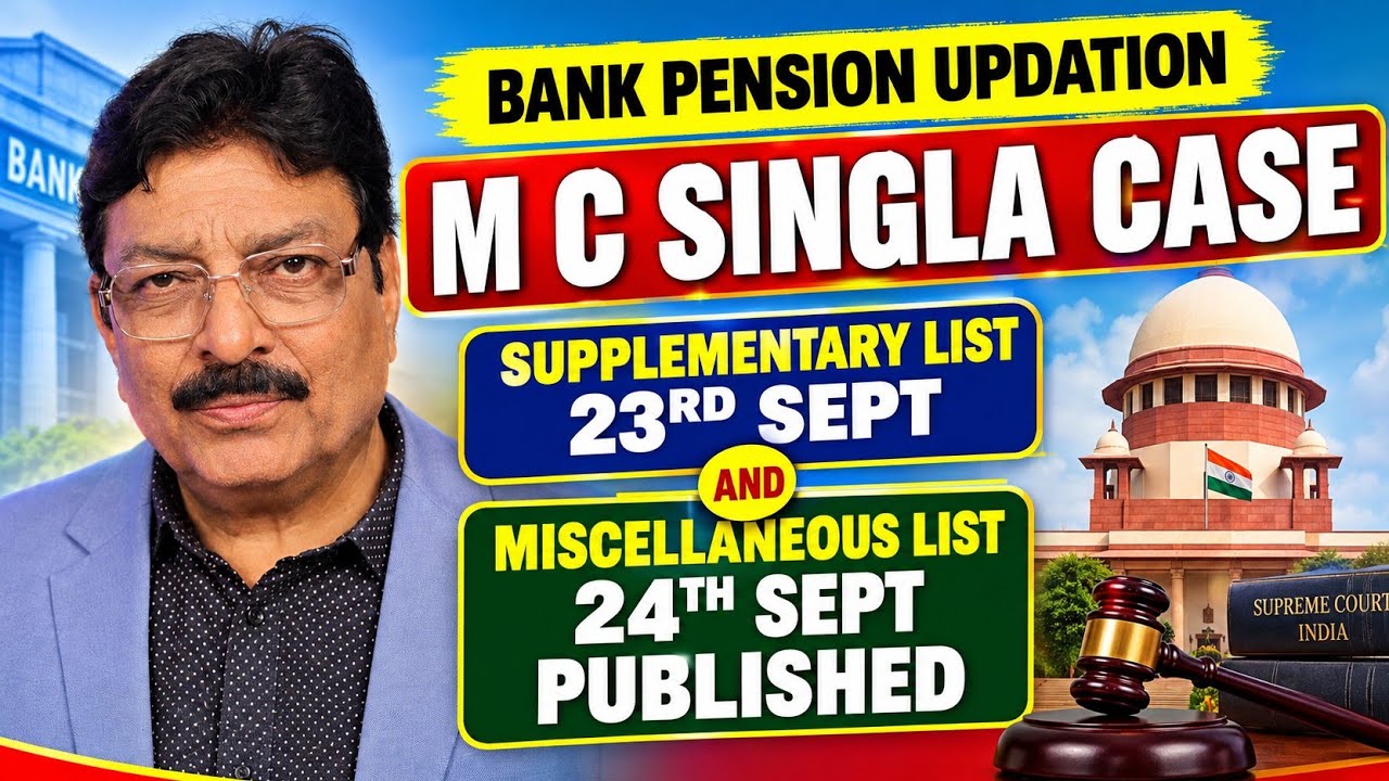 BANK PENSION UPDATION-M C SINGLA CASE, SUPP LIST 23RD SEPT AND MISCELLANEOUS LIST 24SEPT PUBLISHED!!