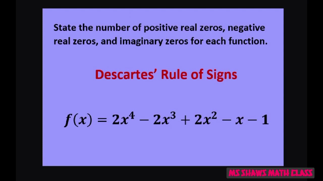 State number of real positive negative and imaginary zeros of y=2x^4-2x^3+2x^2-x-1. Descartes Rule