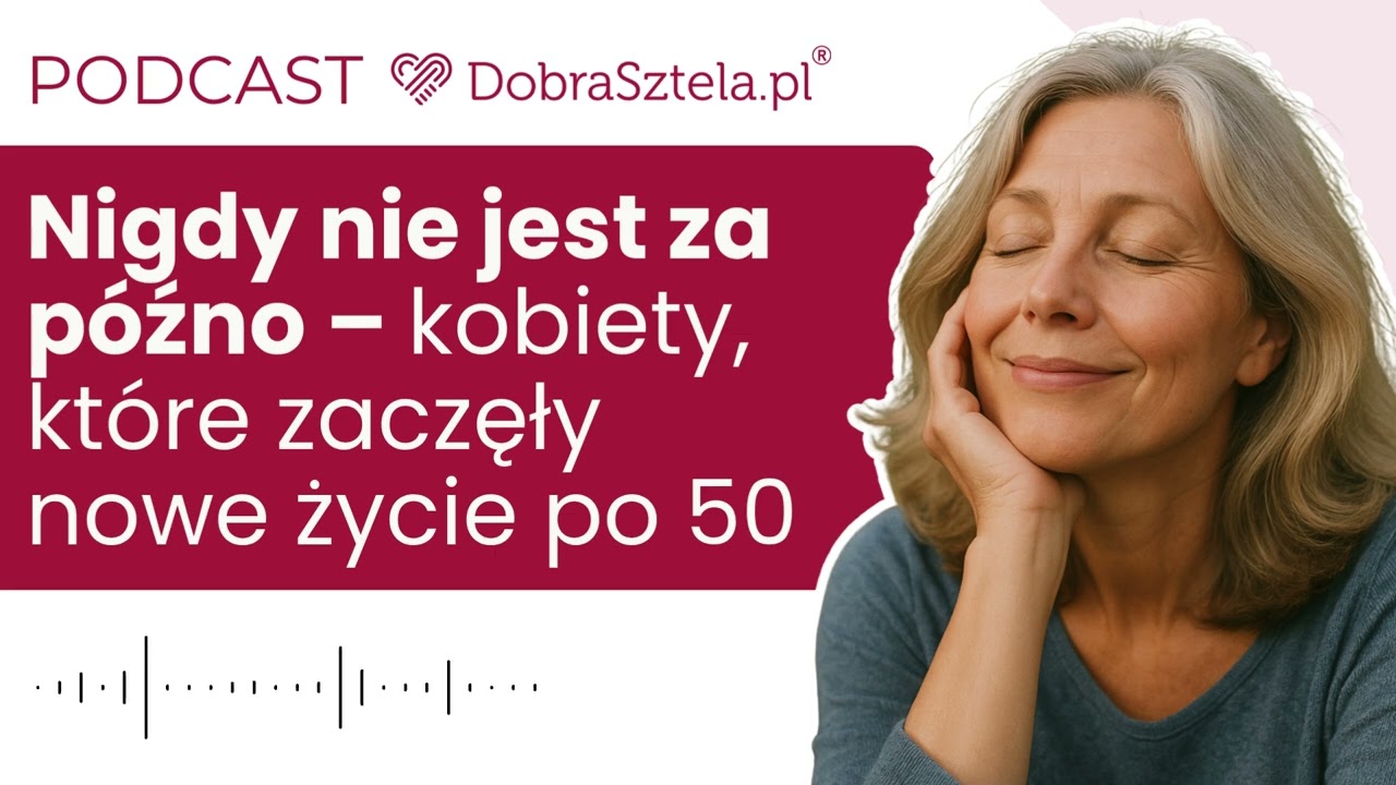 Nigdy nie jest za późno – nowy początek po 50. roku życia