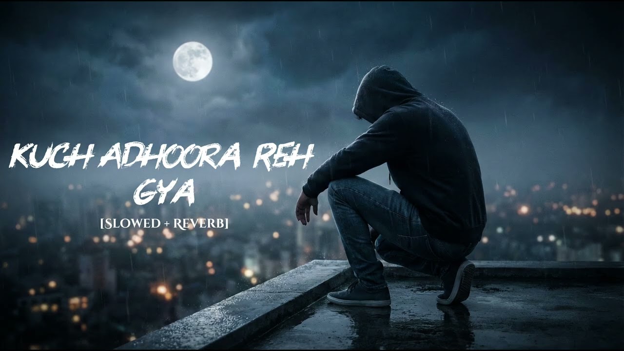 कुछ अधूरा रह गया 💔 | Slowed and Reverb Sad Song 💔 | Kuch Adhoora Reh gya Sad Heartbreaking Song 💔