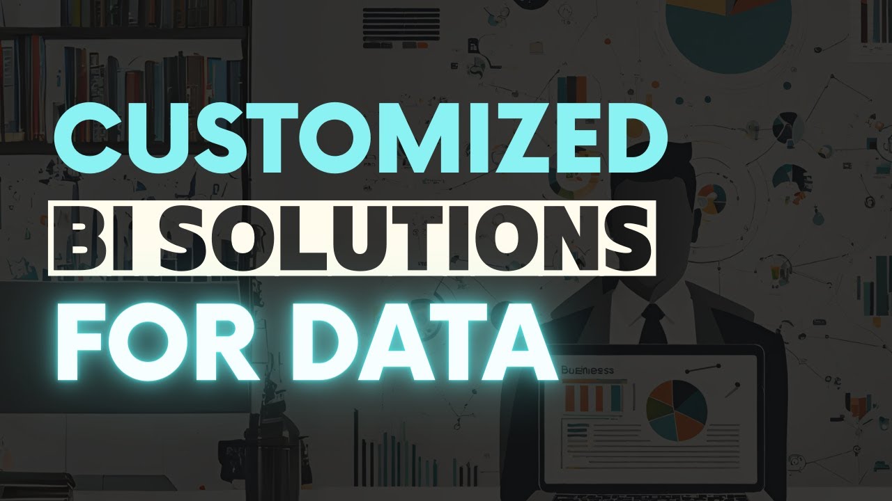 Customized BI Solutions for Data