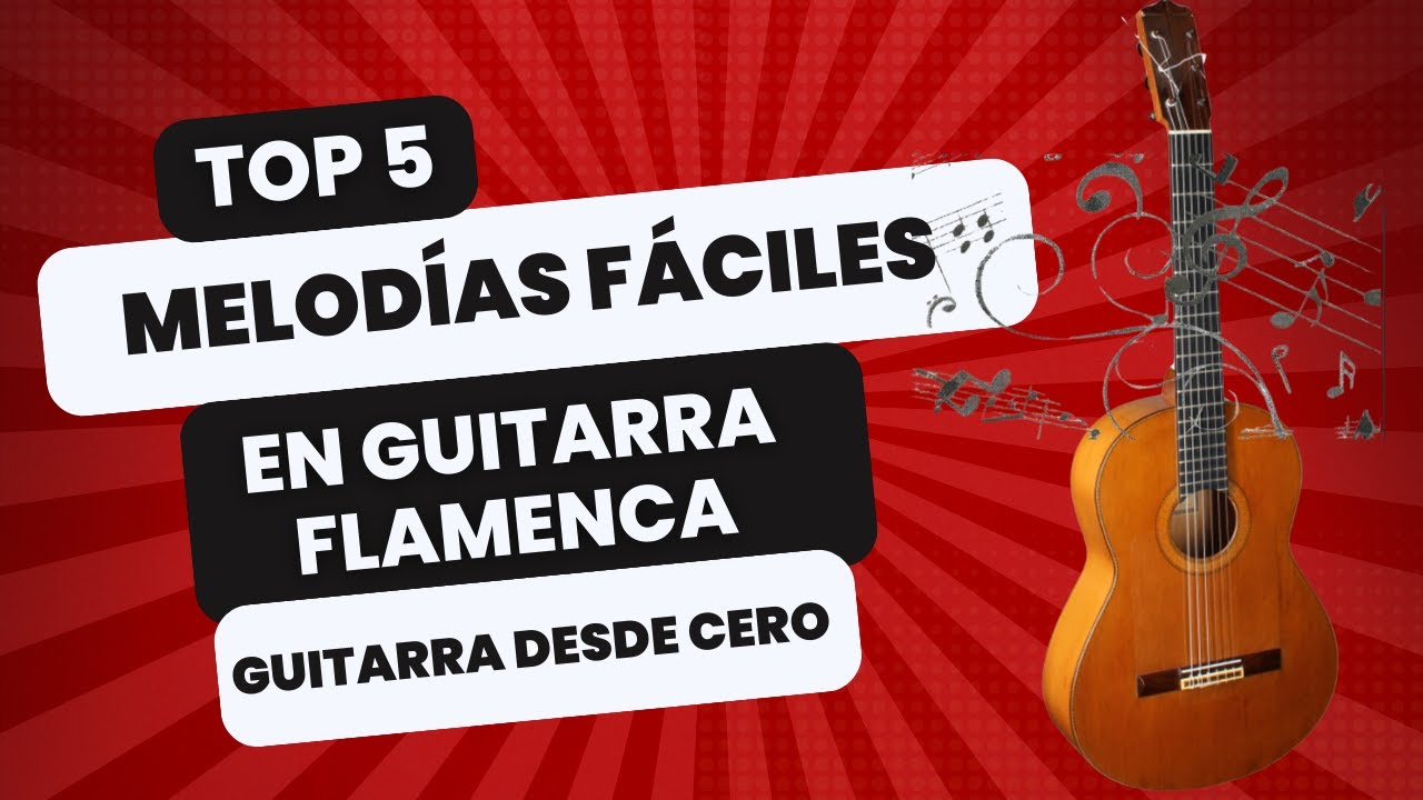 Guitarra flamenca desde cero: 5 melodías muy fáciles para iniciación a la guitarra