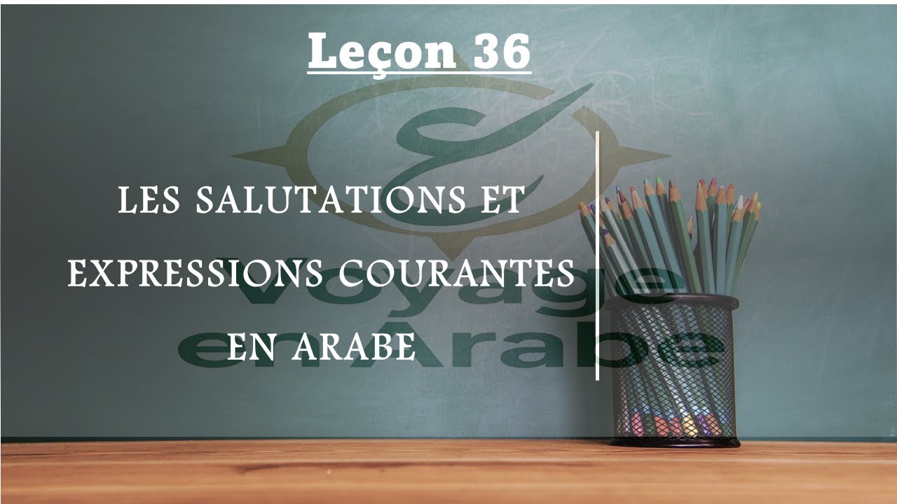 Leçon 36: Les Salutations et Expressions Courantes en Arabe