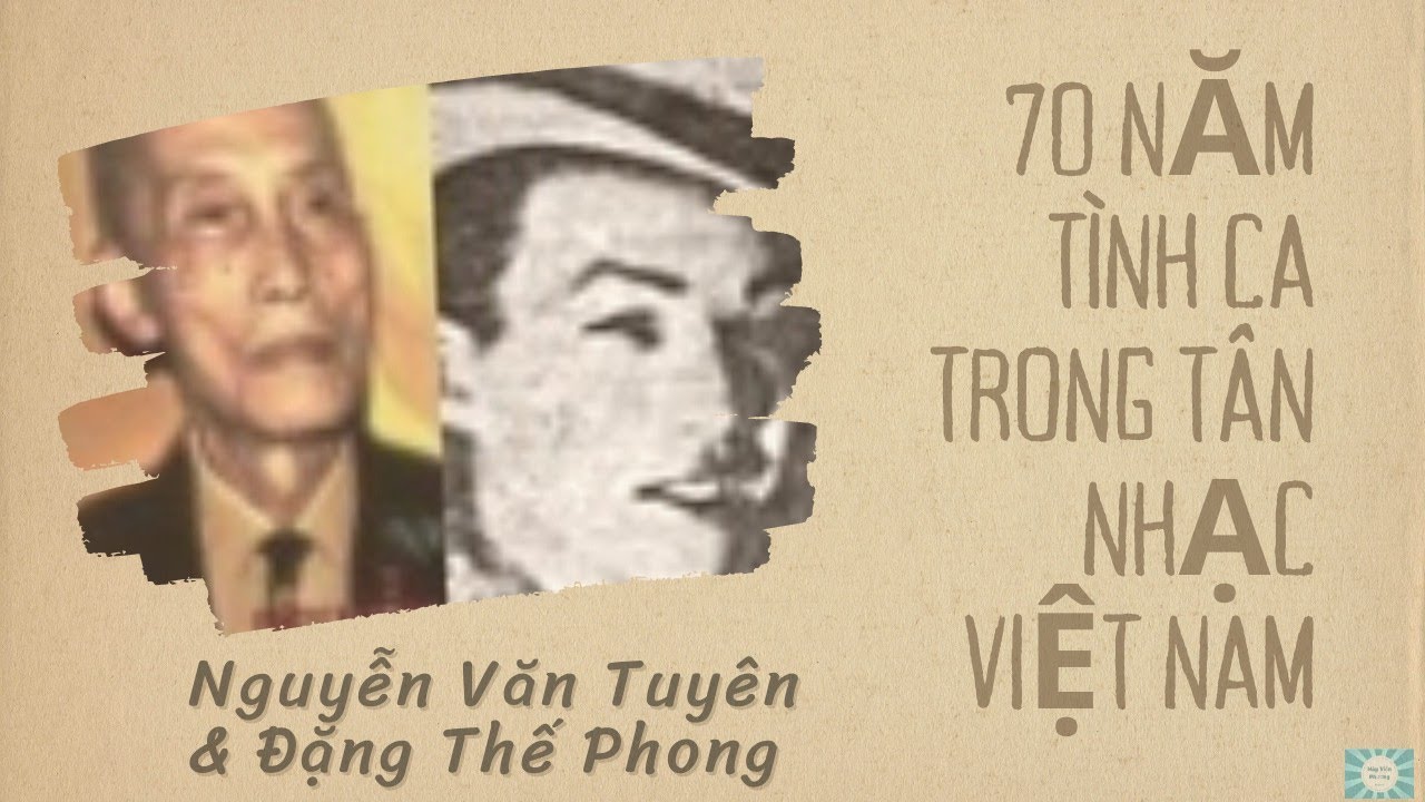 Nhạc sĩ Nguyễn Văn Tuyên & Đặng Thế Phong - 70 năm tình ca trong tân nhạc Việt Nam (1930-2000)