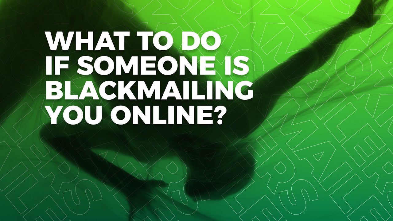 What to Do If Someone Is Blackmailing You Online?