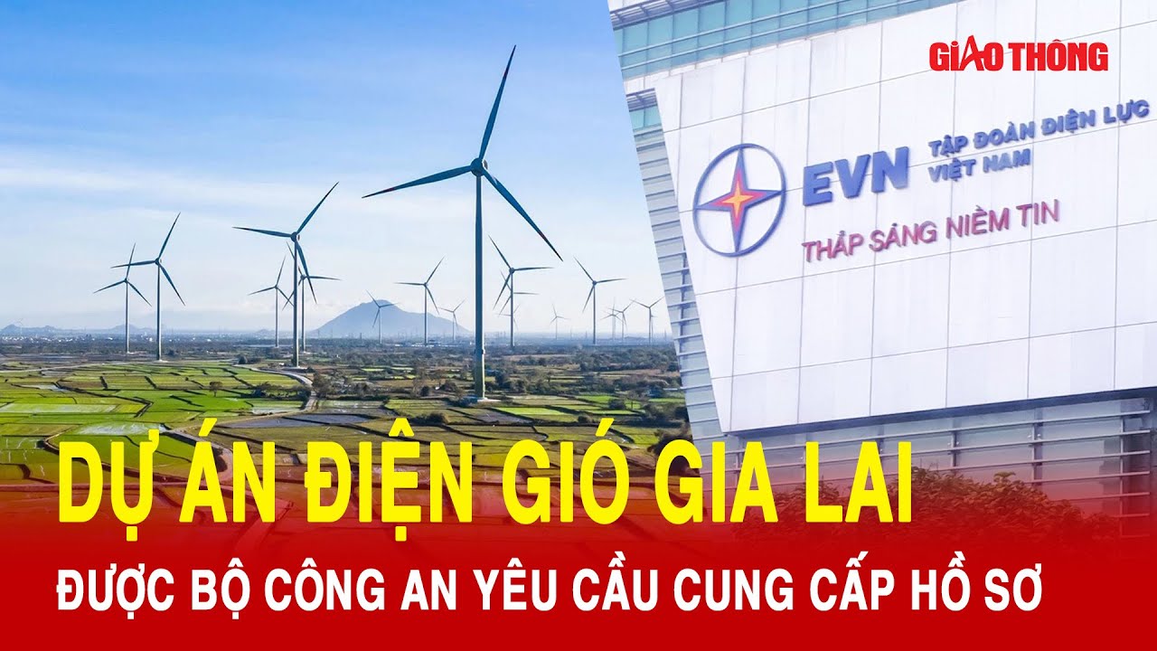 Dự án điện gió Gia Lai được Công an yêu cầu cung cấp hồ sơ điều tra vụ án lợi dụng chức vụ quyền hạn