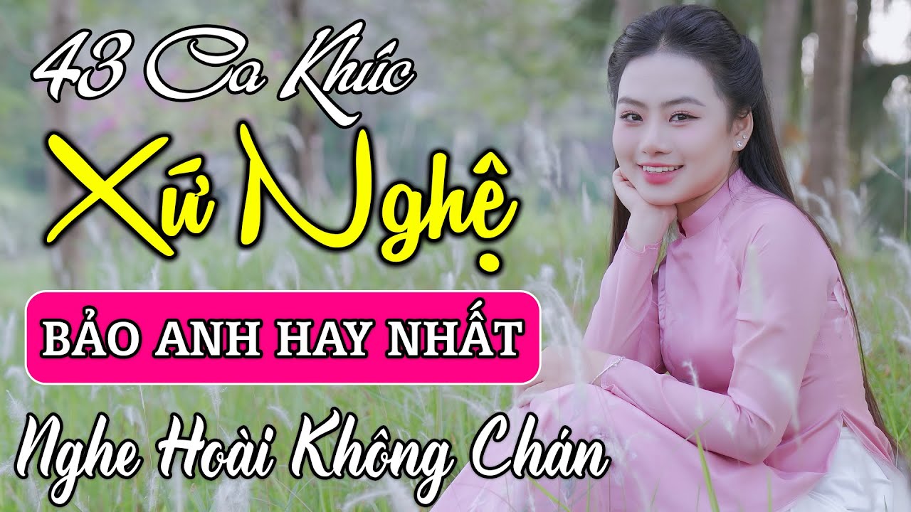 43 Ca Khúc Dân Ca Xứ Nghệ TUYỂN CHỌN ĐẶC BIỆT Hay Nhất | Tìm Em Câu Ví Sông Lam, Bảo Anh Official