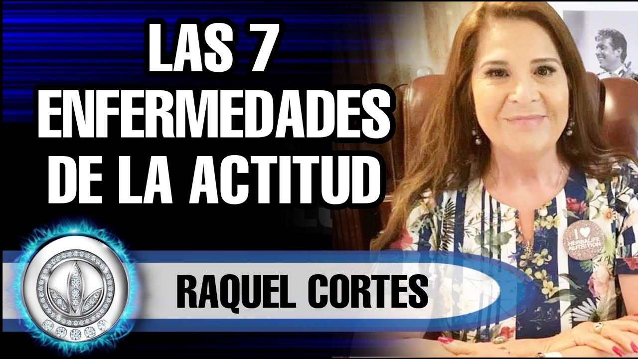 Las 7 Enfermedades de la Actitud | Raquel Cortes