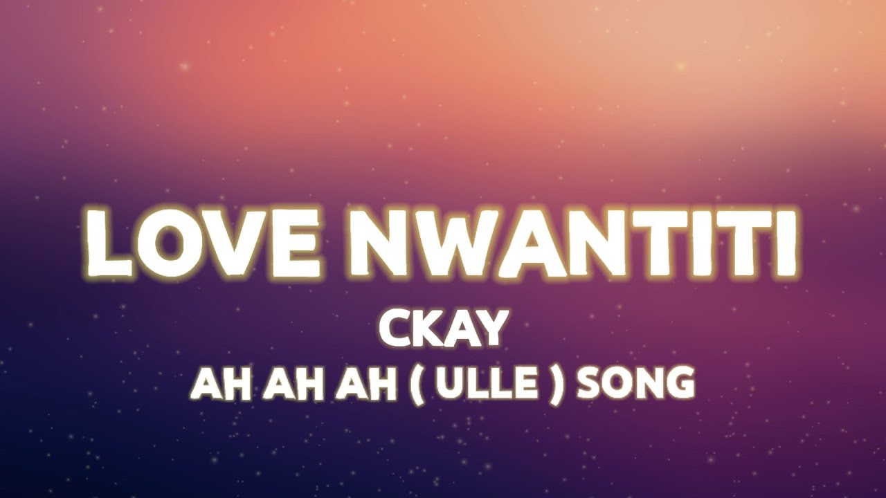 Ckay - Love Nwantiti Lyrics (Tiktok Remix) - Ah Ah Ah Ah Song - Ulle Song