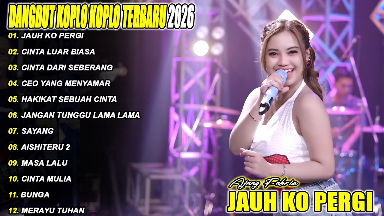 JAUH KO PERGI AJENG FEBRIA FULL ALBUM DANGDUT KOPLO TERBARU 2026