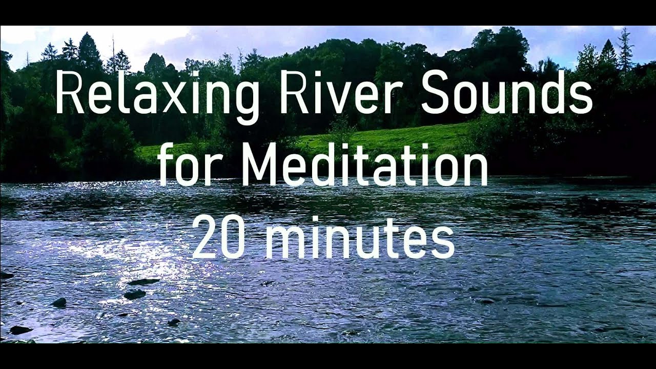 Relaxing River Flow Sounds - 20 - minutes - for Meditation, Stress Relief and Yoga  #riversounds