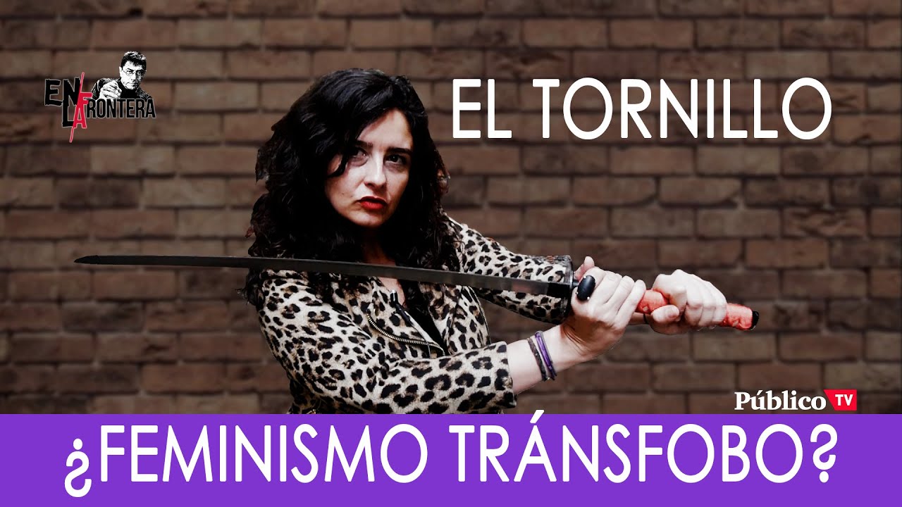 #EnLaFrontera253 - Irantzu Varela, #ElTornillo y el 'feminismo tránsfobo'