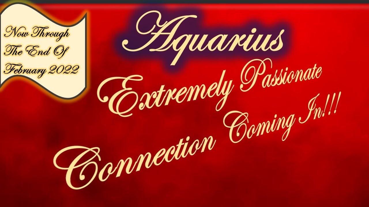 Aquarius 🙏  Extremely Passionate Connection Coming In & Peace & Prosperity Too! Now -February 2022