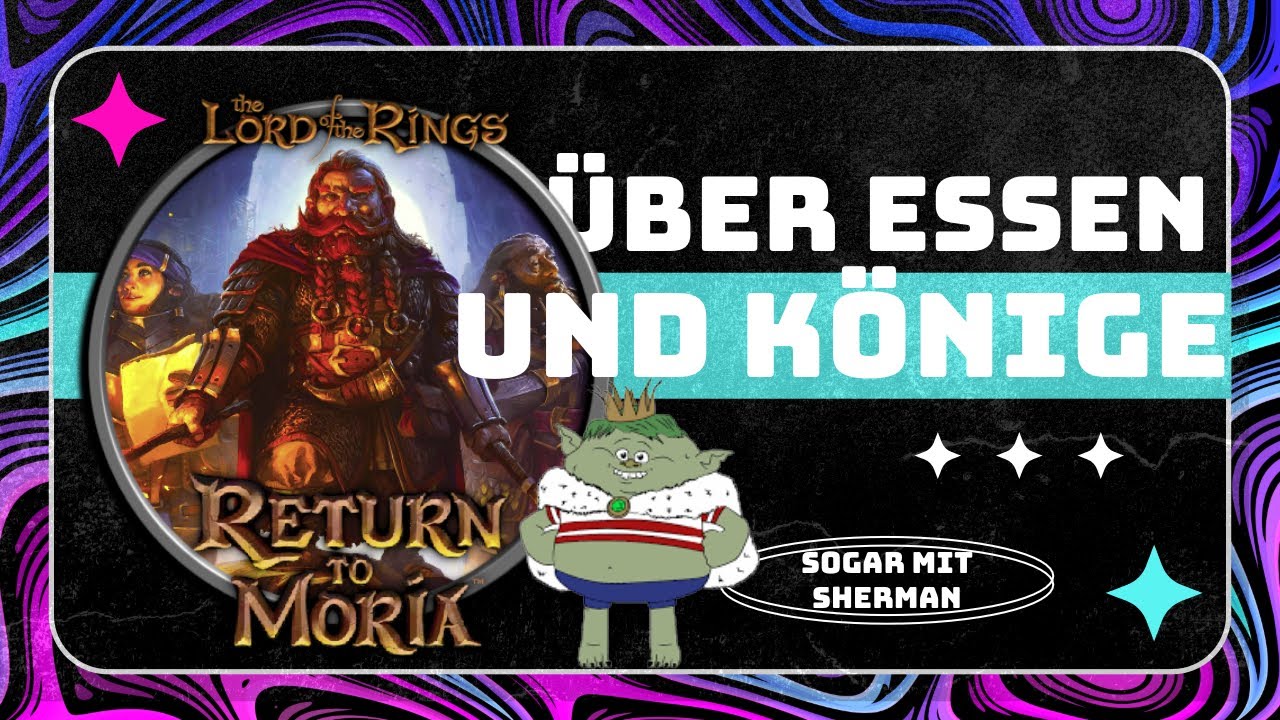 The Lord of the Rings: Return to Moria #12 - Über Essen und Könige