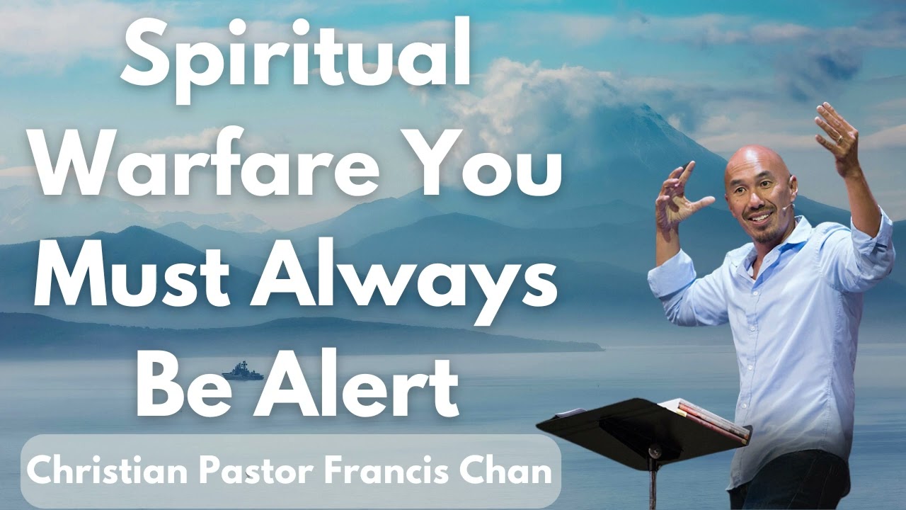 Spiritual Warfare You Must Always Be Alert - Christian Pastor Francis Chan