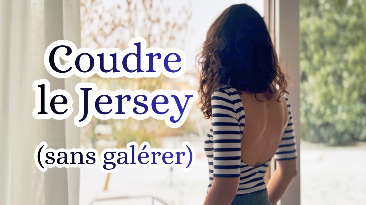 Coudre le jersey sans galérer : tous mes conseils