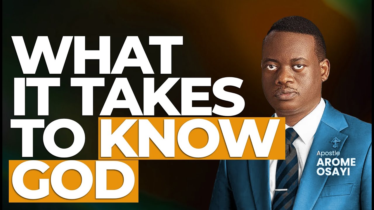 [FULL SERMON] WHAT IT TAKES TO KNOW GOD ll APOSTLE AROME OSAYI