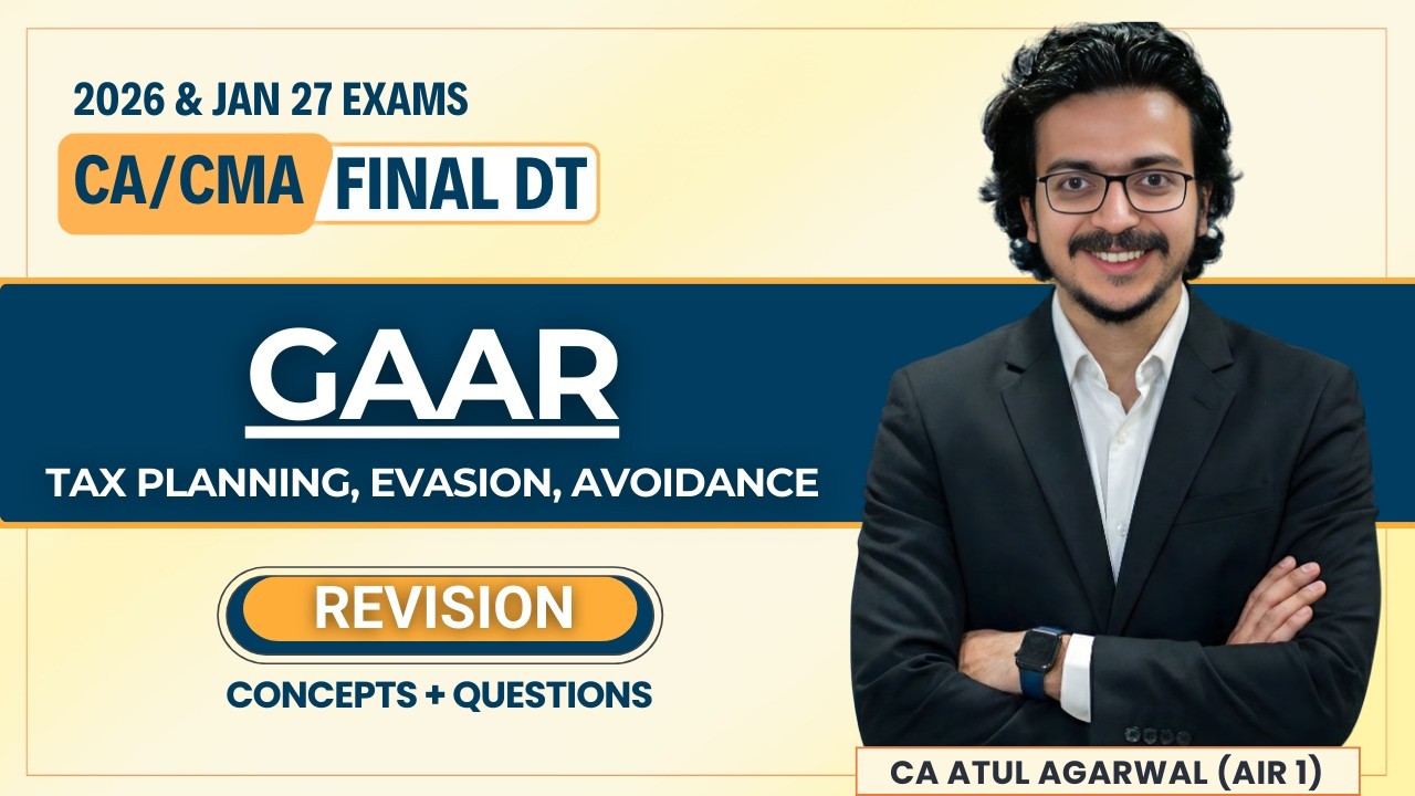 GAAR | Tax Planning, Tax Evasion, Tax Avoidance |CA/CMA Final DT Revision May/Nov 2025 |Atul Agarwal