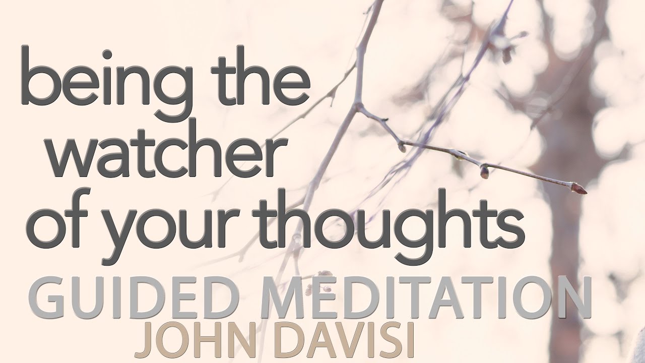 Being the Watcher of Your Thoughts | John Davisi | Guided Meditation